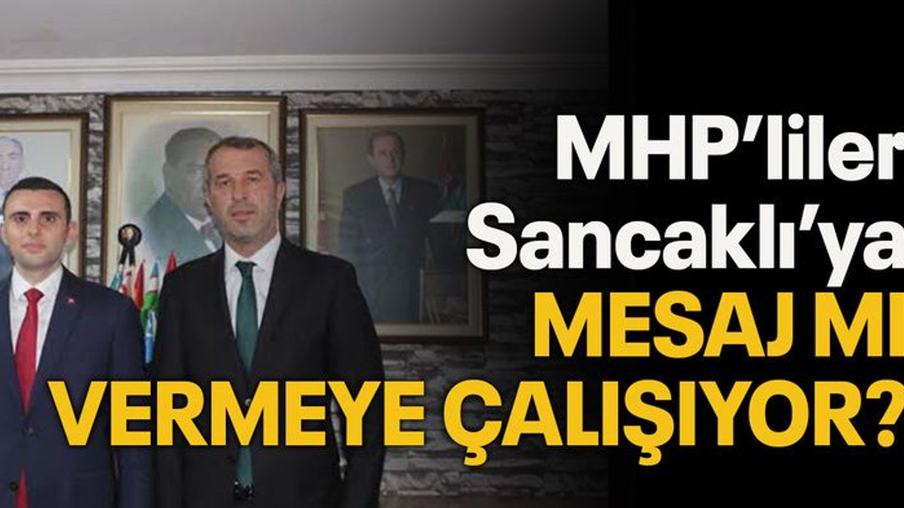 MHP’liler Sancaklı’ya mesaj mı vermeye çalışıyor?